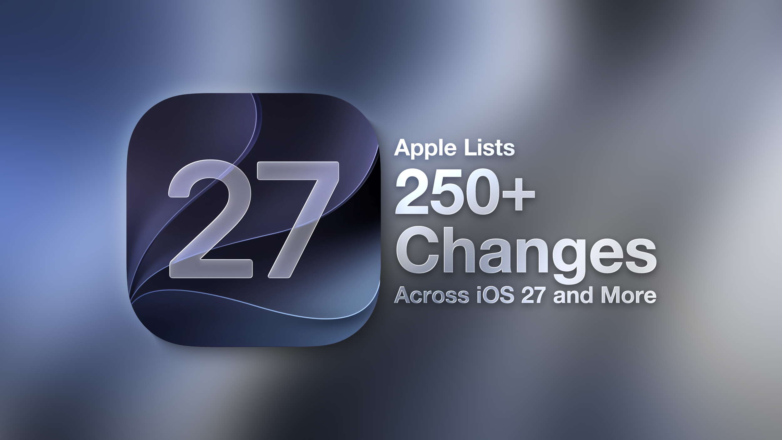 Apple Reveals Over 250 Changes in iOS 27, macOS Golden Gate, and More at WWDC 2026