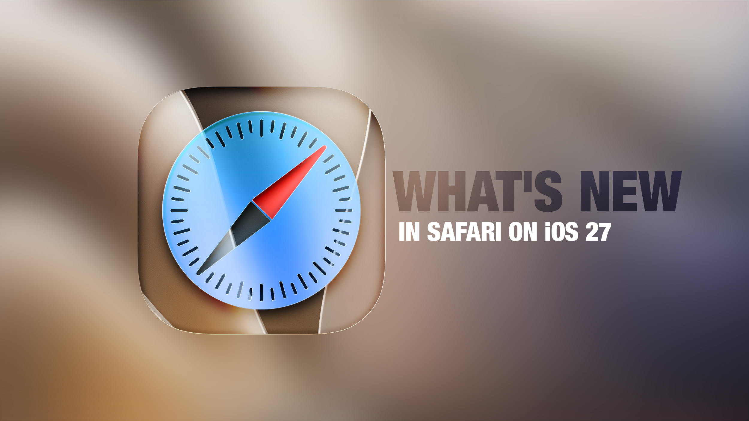 iOS 27: All the New Safari Features You Need to Know