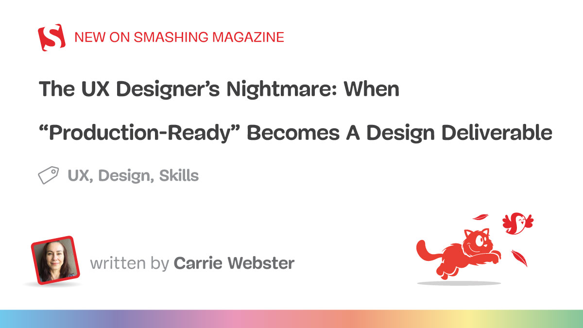 The UX Designer's Nightmare: When Production-Ready Becomes A Design Deliverable